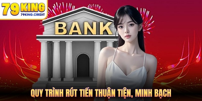 Quy trình rút tiền 79King thuận tiện, minh bạch