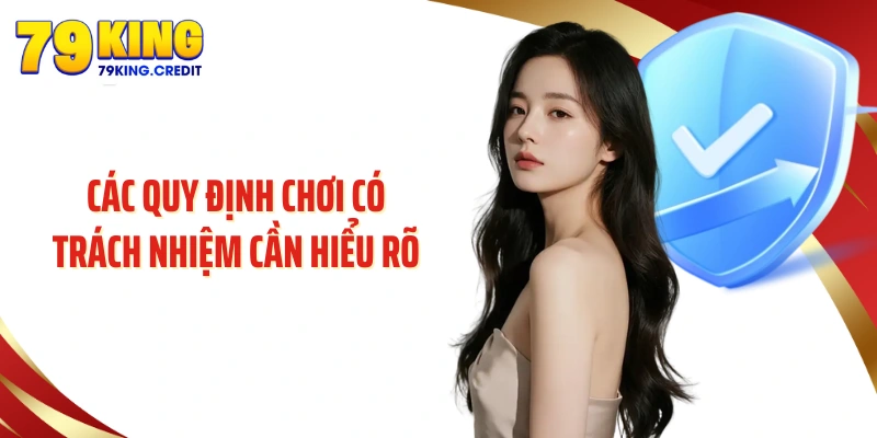 Các quy định chơi có trách nhiệm cần hiểu rõ 