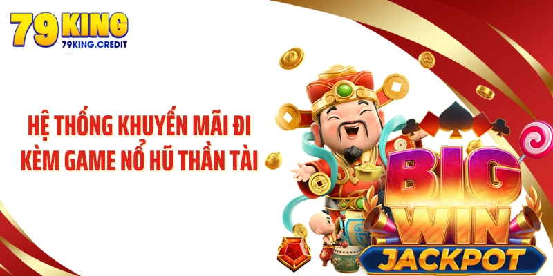 Hệ thống khuyến mãi đi kèm game nổ hũ thần tài
