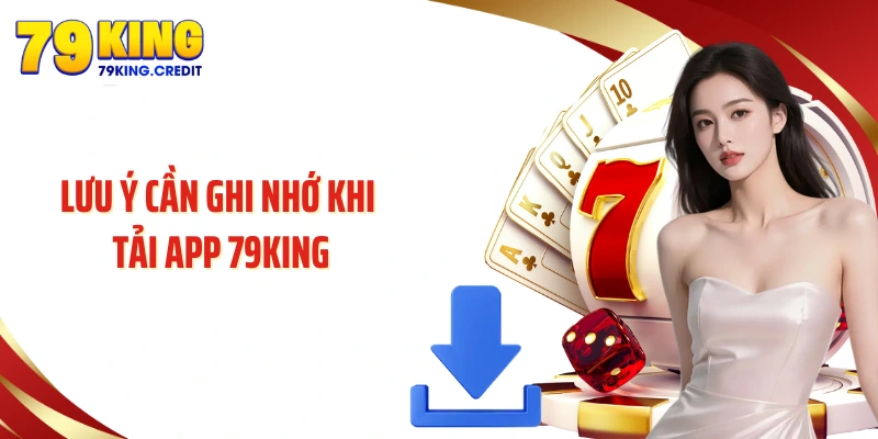 Lưu ý cần ghi nhớ khi tải app 79King