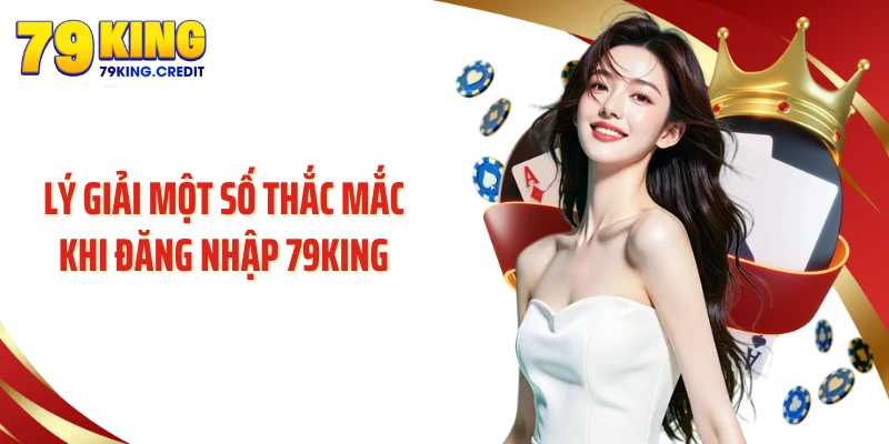 Lý giải một số thắc mắc khi đăng nhập 79King