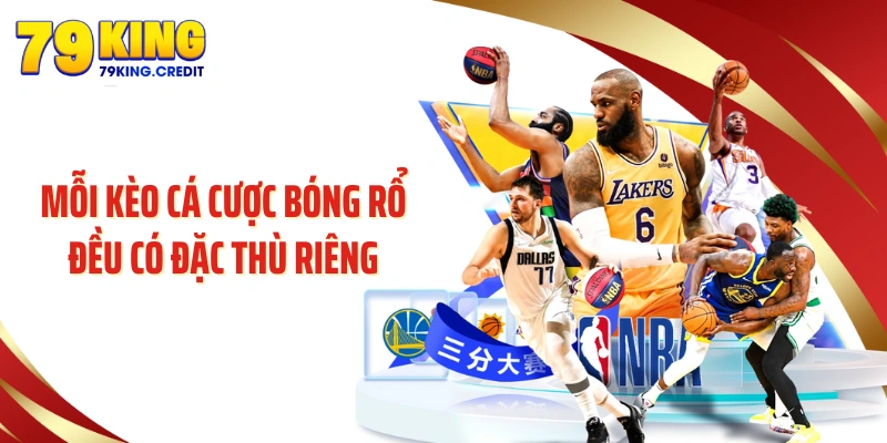 Mỗi kèo cá cược bóng rổ đều có đặc thù riêng