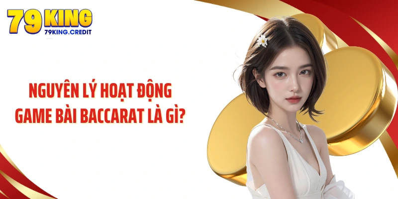 Nguyên lý hoạt động game bài baccarat là gì?