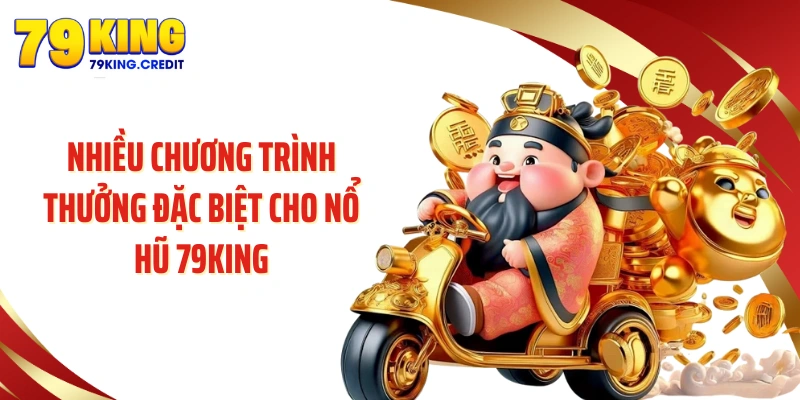 Nhiều chương trình thưởng đặc biệt cho nổ hũ 79KING