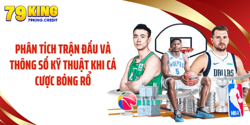 Phân tích trận đấu và thông số kỹ thuật khi cá cược bóng rổ