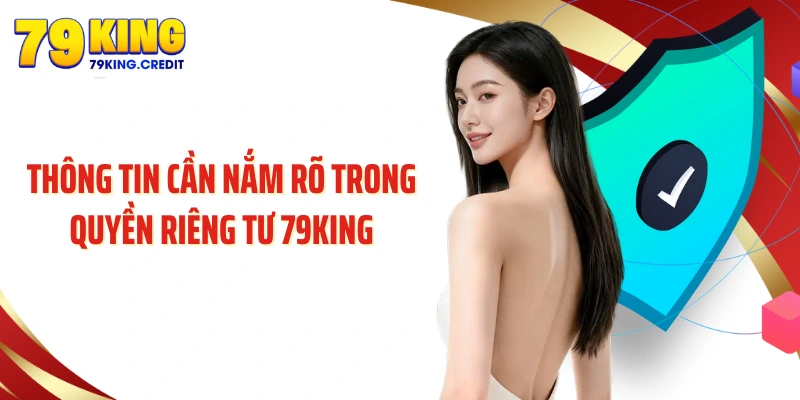 Thông tin cần nắm rõ trong quyền riêng tư 79King
